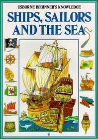 Ships, Sailors and the Sea (Usborne Beginner's Knowledge)