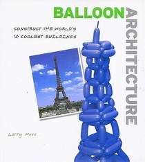 Balloon Architecture: Construct the World's 10 Coolest Buildings