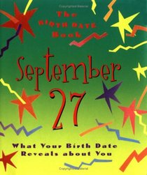 The Birth Date Book September 27: What Your Birth Date Reveals about You