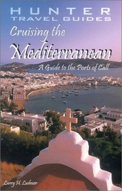 Cruising the Mediterranean: A Guide to the Ports of Call (Hunter Travel Guides)