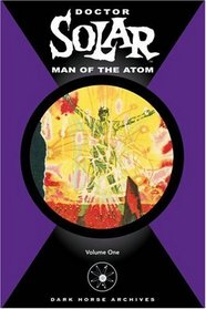 Doctor Solar: Man of the Atom Volume 1 (Doctor Solar, Man of the Atom)