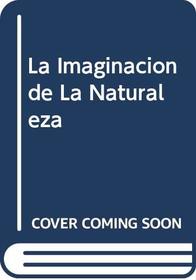 La Imaginacion de La Naturaleza (Spanish Edition)