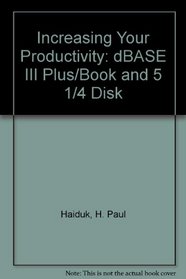 Increasing Your Productivity: dBASE III Plus/Book and 5 1/4