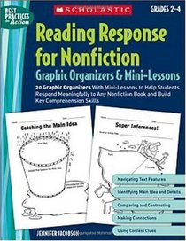 Reading Response for Nonfiction Graphic Organizers & Mini-Lessons: 20 Graphic Organizers With Mini-Lessons to Help Students Respond Meaningfully to Any ... Skills (Best Practices in Action)