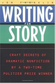 Writing for Story : Craft Secrets of Dramatic Nonfiction