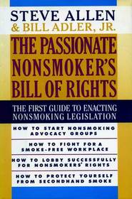 Passionate Nonsmoker's Bill of Rights: The First Guide to Enacting Nonsmoking Legislation