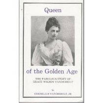 Queen of the Golden Age: The Fabulous Story of Grace Wilson Vanderbilt