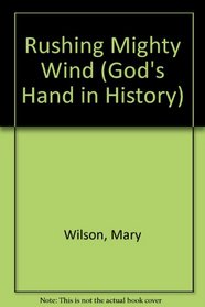 Rushing Mighty Wind (God's Hand in History)