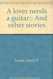 A lover needs a guitar;: And other stories