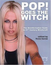 Pop! Goes The Witch: The Disinformation Guide to 21st Century Witchcraft