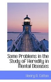Some Problems in the Study of Heredity in Mental Diseases
