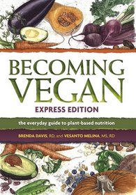 Becoming Vegan: Express Edition: The Everyday Guide to Plant-based Nutrition
