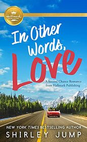 In Other Words, Love: A Second Chance Romance from Hallmark Publishing