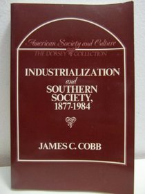 Industrialization and Southern Society, 1877-1984 (American Society and Culture)