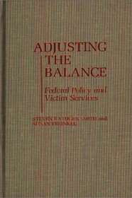 Adjusting the Balance: Federal Policy and Victim Services (Contributions in Political Science)