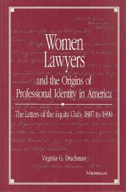 Women Lawyers and the Origins of Professional Identity in America: The Letters of the Equity Club, 1887 to 1890