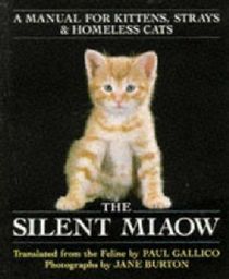 The Silent Miaow: A Manual for Kittens, Strays & Homeless Cats