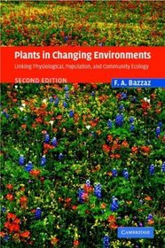 Plants in Changing Environments: Linking Physiological, Population, and Community Ecology
