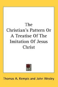 The Christian's Pattern Or A Treatise Of The Imitation Of Jesus Christ