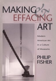 Making and Effacing Art : Modern American Art in a Culture of Museums