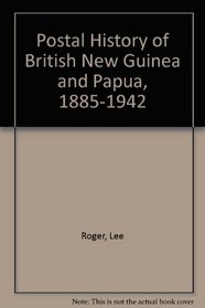 The Postal History of British New Guinea and Papua, 1885-1942