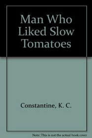 Man Who Liked Slow Tomatoes