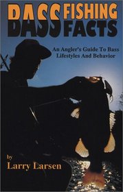 Bass Fishing Facts: An Anglers Guide to Bass Lifestyles and Behavior (Bass Series Library)