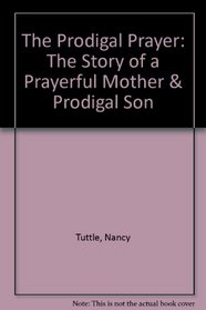 The Prodigal Prayer : The Story of a Prayerful Mother  Prodigal Son