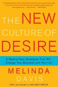The New Culture of Desire: 5 Radical New Strategies That Will Change Your Business and Your Life