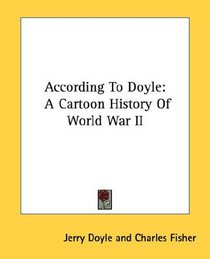 According To Doyle: A Cartoon History Of World War II