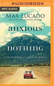 Anxious for Nothing: Finding Calm in a Chaotic World