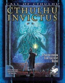 Cthulhu Invictus: A Sourcebook for Ancient Rome (Call of Cthulhu Horror Roleplaying) (Call of Cthulhu Roleplaying)