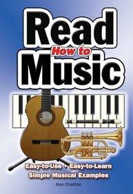 How to Read Music: Easy to Use, Easy to Learn, Over 100 Examples