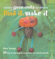 Find It, Make It: Outdoor Green Crafts for Children