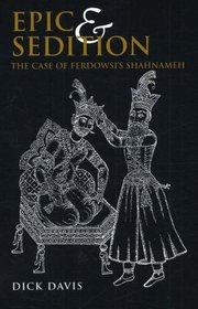 Epic and Sedition: A Case of Ferdowsi's Shahnameh