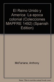 El Reino Unido y America: La epoca colonial (Colecciones MAPFRE 1492) (Spanish Edition)