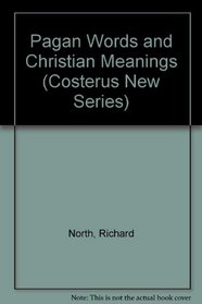 Pagan Words and Christian Meanings (Costerus New Series) (Costerus New Series)