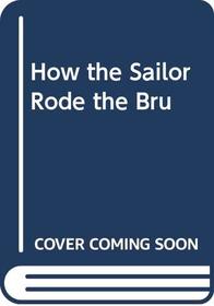 How the Sailor Rode the Bru