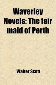 Waverley Novels: The fair maid of Perth