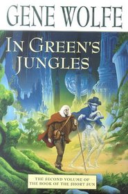 In Green's Jungles (Book of the Short Sun, Bk 2)