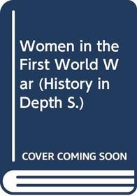 Women in the First World War (History in Depth)