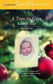 A Time to Give (9 Months Later) (Harlequin Superromance, No 1315)