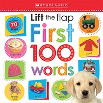 Lift the Flap: First 100 Words (Scholastic Early Learners)