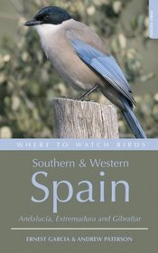 Where to Watch Birds in Southern and Western Spain: Andalucaia, Extremadura and Gibraltar