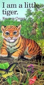 I Am a Little Tiger (Barron's Little Animal Series)