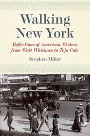 Walking New York: Reflections of American Writers from Walt Whitman to Teju Cole