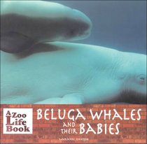 Beluga Whales and Their Babies (Zoo Life Book)