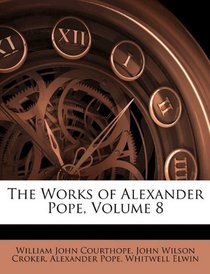 The Works of Alexander Pope, Volume 8