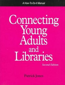 Connecting Young Adults and Libraries: A How-To-Do-It Manual (How-To-Do-It Manuals for Libraries, No. 59) (How to Do It Manuals for Librarians)