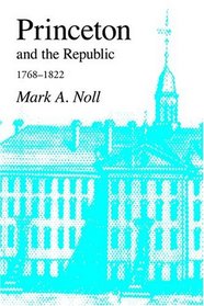 Princeton and the Republic, 1768-1822: The Search for a Christian Enlightenment in the Era of Samuel Stanhope Smith